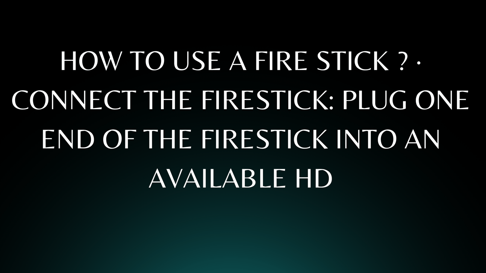 How to use a Fire stick ? · Connect the Firestick: Plug one end of the Firestick into an available HD