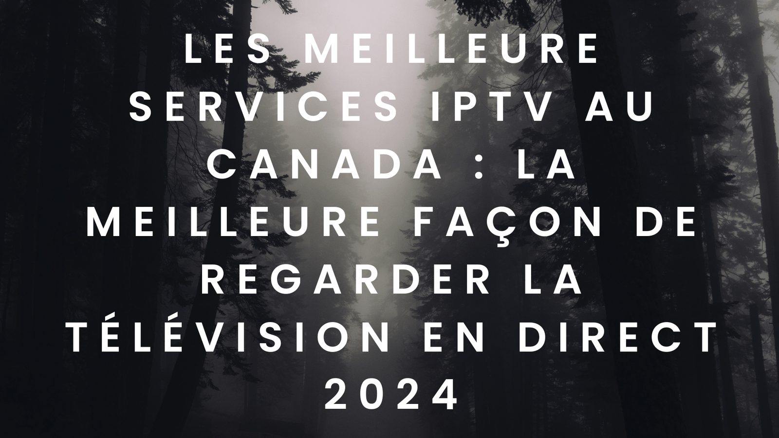 Les meilleure services IPTV au Canada : la meilleure façon de regarder la télévision en direct 2024