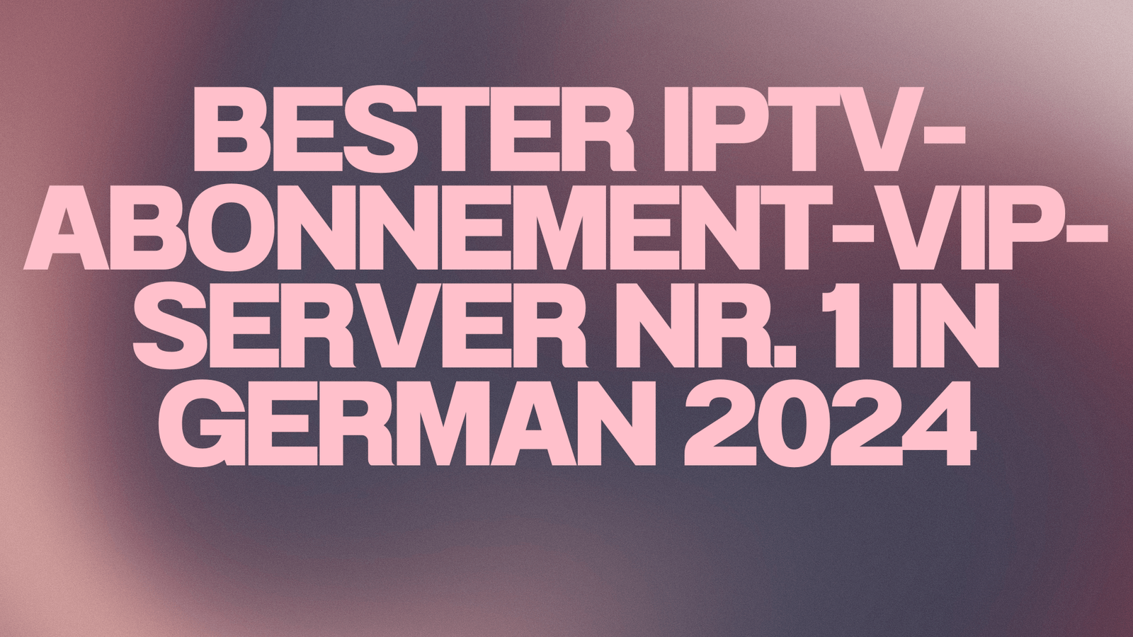 Bester IPTV-Abonnement-VIP-Server Nr. 1 in German 2024