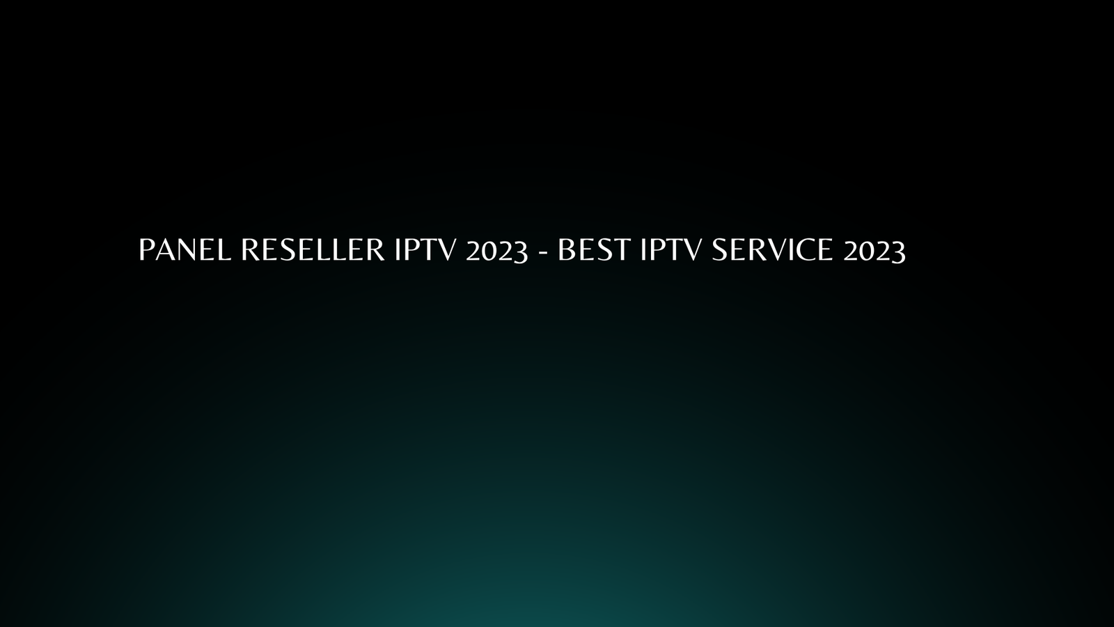 Panel Reseller IPTV 2023 - Best IPTV Service 2023